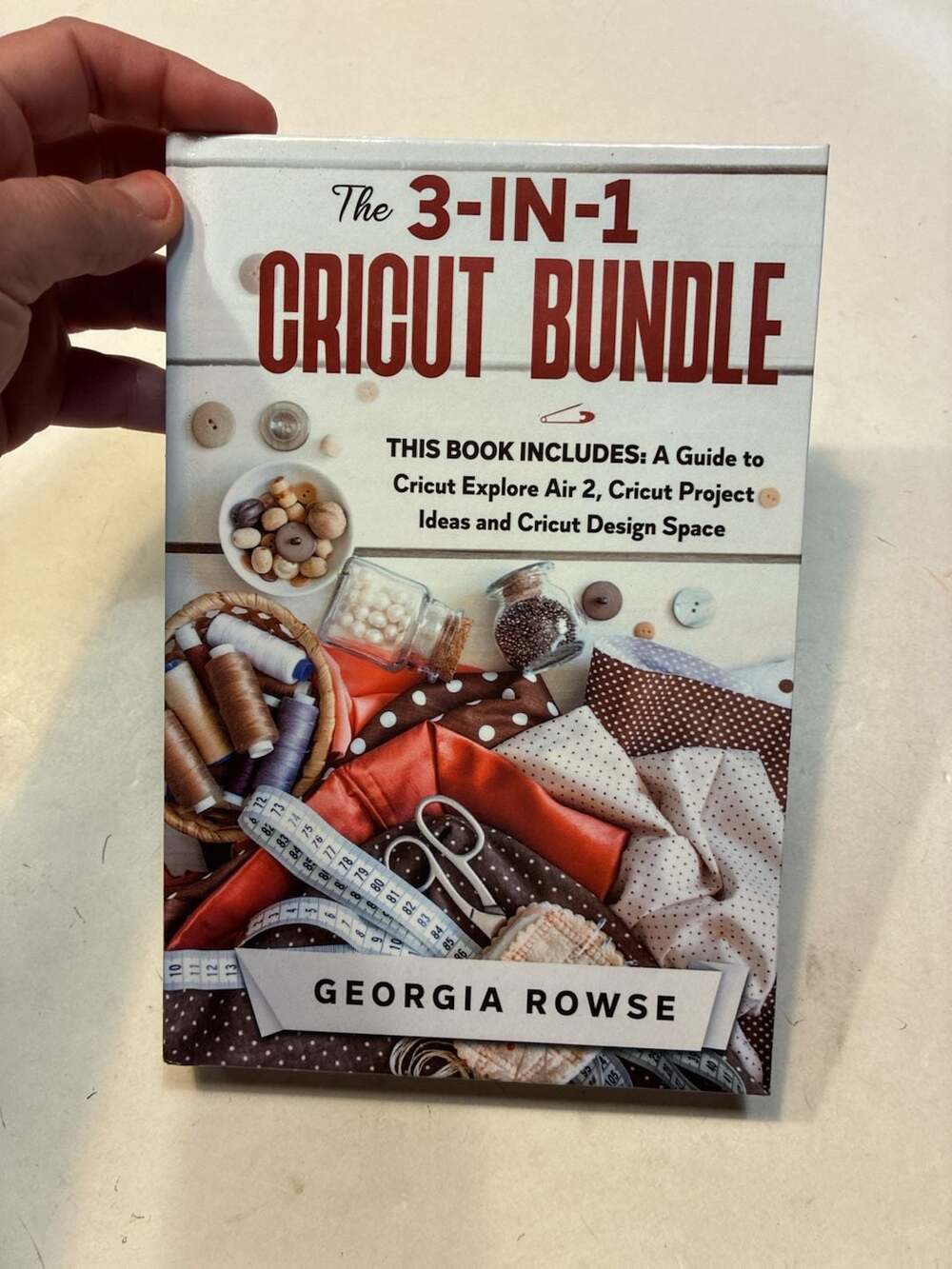Georgia Rowse The 3-In-1 Cricut Bundle Book